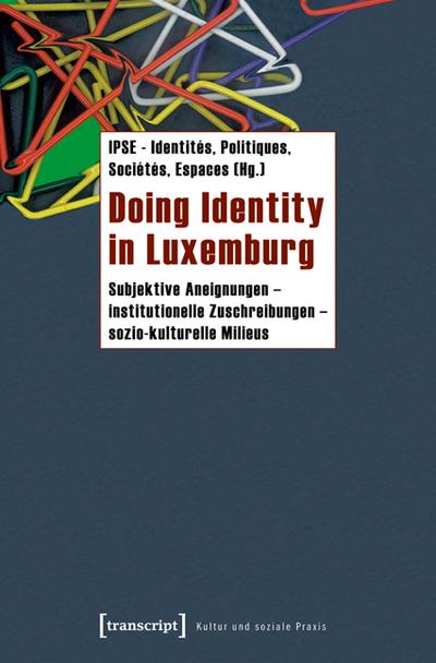 Doing Identity in Luxemburg: Subjektive Aneignungen - institutionelle Zuschreibungen - sozio-kulturelle Milieus