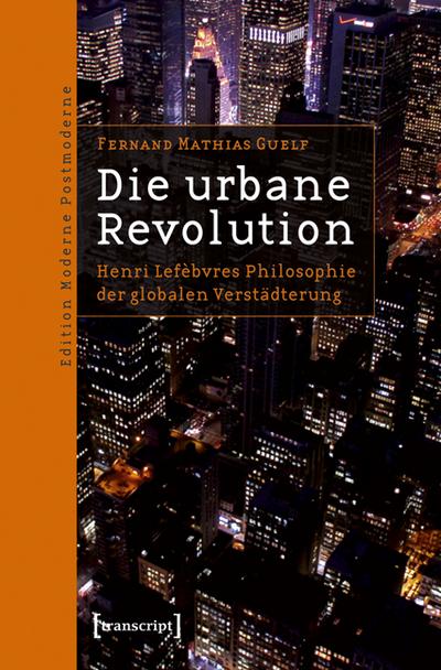 Die urbane Revolution: Henri Lefèbvres Philosophie der globalen Verstädterung - Fernand Mathias Guelf