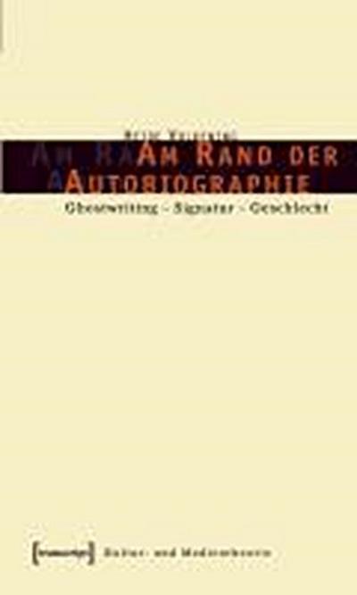 Am Rand der Autobiographie: Ghostwriting - Signatur - Geschlecht - Heide Volkening