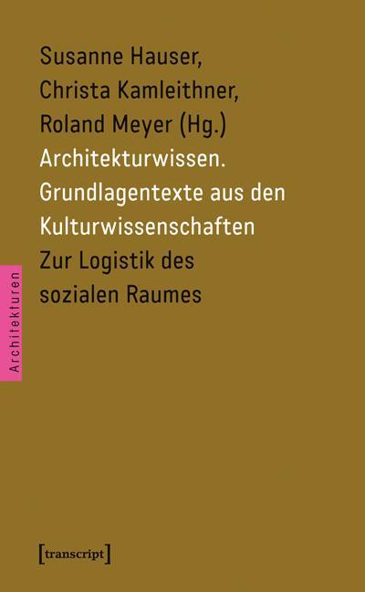 Architekturwissen. Grundlagentexte aus den Kulturwissenschaften 2: Zur Logistik des sozialen Raumes - Susanne Hauser,Christa Kamleithner,Roland Meyer
