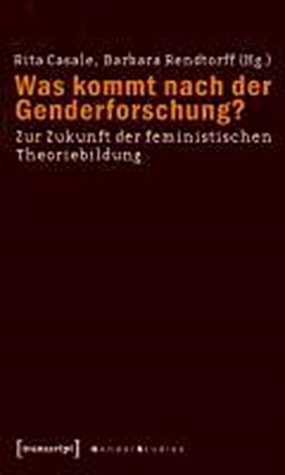 Was kommt nach der Genderforschung?: Zur Zukunft der feministischen Theoriebildung - Unknown.