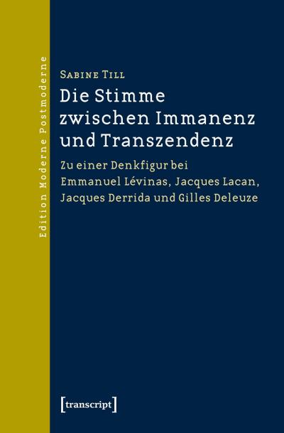 Die Stimme zwischen Immanenz und Transzendenz: Zu einer Denkfigur bei Emmanuel Lévinas, Jacques Lacan, Jacques Derrida und Gilles Deleuze - Sabine Till