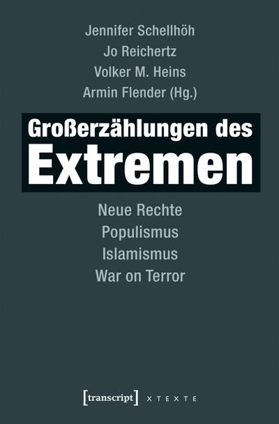 Großerzählungen des Extremen: Neue Rechte, Populismus, Islamismus, War on Terror (X-Texte zu Kultur und Gesellschaft) - Jennifer Schellhöh