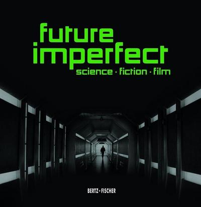 Future Imperfect: Science • Fiction • Film - Rainer Rother