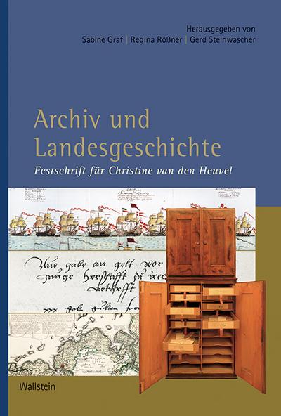 Archiv und Landesgeschichte: Festschrift für Christine van den Heuvel (Veröffentlichungen der Historischen Kommission für Niedersachsen und Bremen) - Sabine Graf