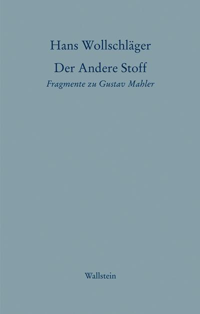 Schriften in Einzelausgaben / Der Andere Stoff: Fragmente zu Gustav Mahler - Hans Wollschläger