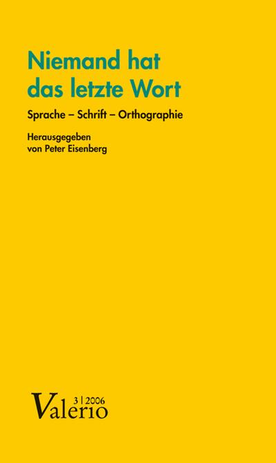 Niemand hat das letzte Wort: Sprache - Schrift - Orthographie (Valerio / Das Magazin der Deutschen Akademie für Sprache und Dichtung) - Peter Eisenberg
