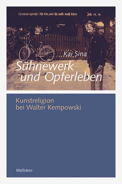 Sühnewerk und Opferleben: Kunstreligion bei Walter Kempowski (Göttinger Studien zur Generationsforschung) - Kai Sina