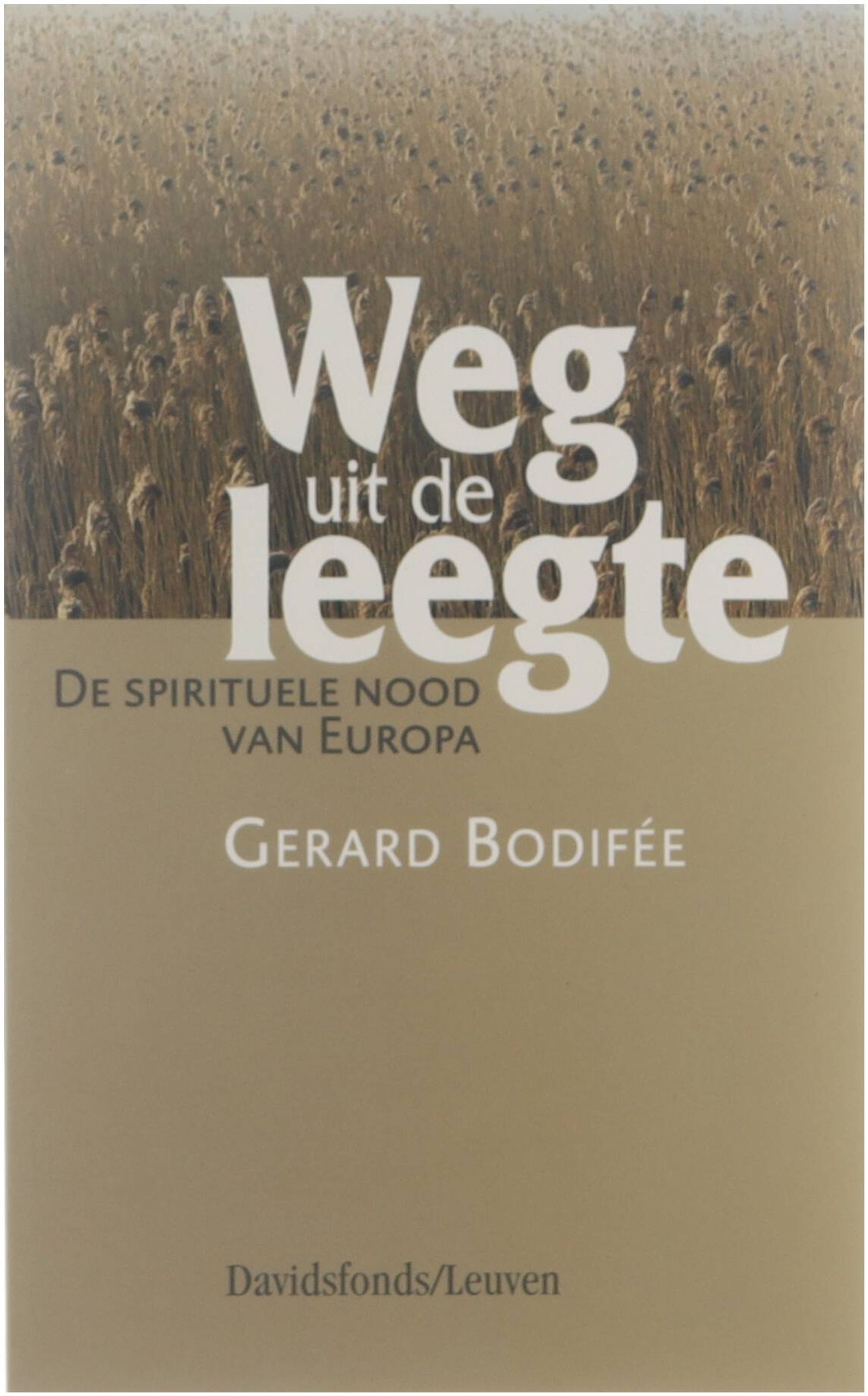 Weg uit de leegte : de spirituele nood van Europa - Bodifée Gerard