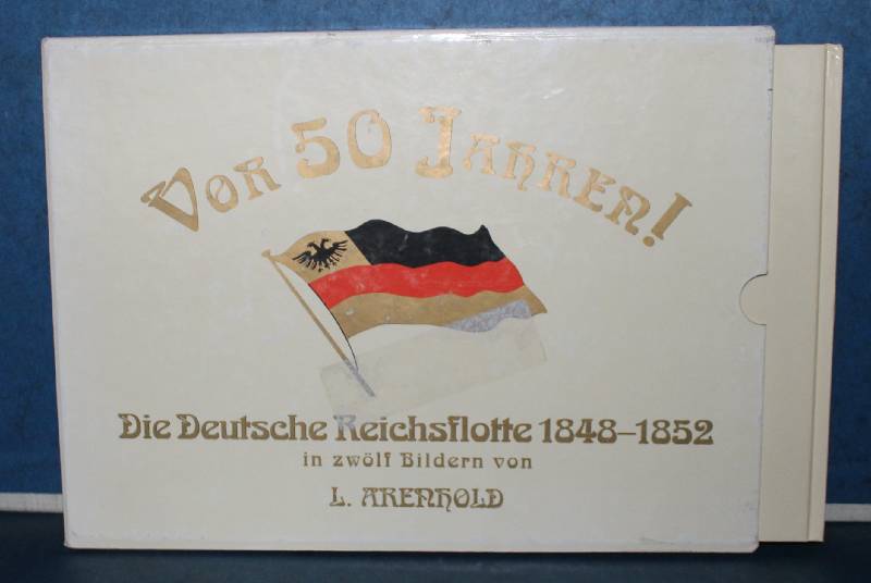 Vor 50 Jahren! Die Deutsche Reichsflotte 1848-1852 in zwölf Bildern von L. Arenhold Neu herausgegeben von Uwe Greve mit zwei Farbbildern aus Neuruppiner Bilderbögen - Arenhold, L. und Uwe Greve (Hg.)