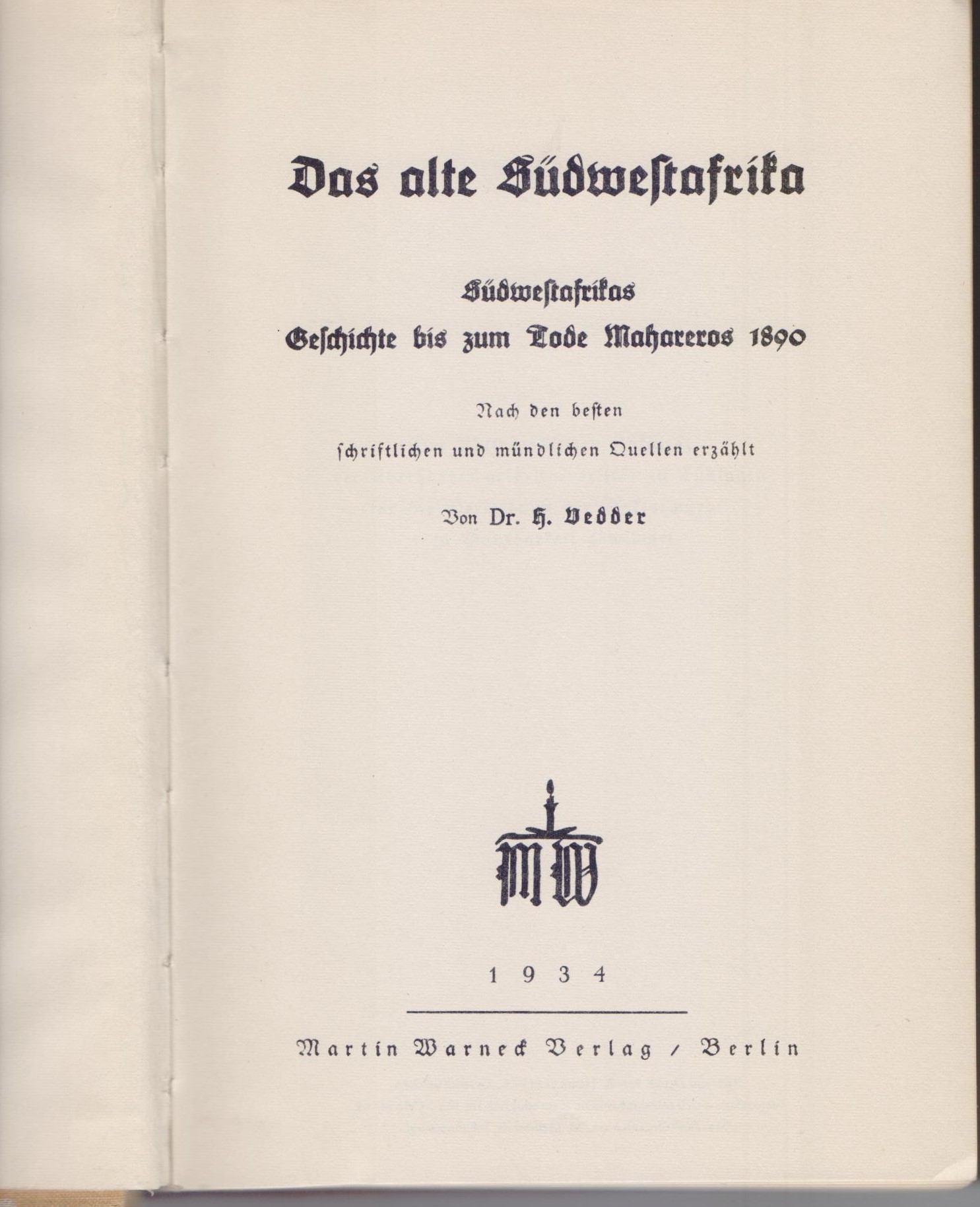 Das alte Südwestafrika: Südwestafrikas Geschichte bis zum Tode Mahareros 1890. Nach den besten schriftlichen und mündlichen Quellen erzählt. (Faksimile-Reprint der Ausgabe Berlin: Martin Warneck Verlag 1934). - Vedder, Heinrich