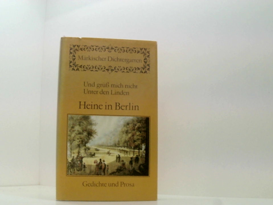 Heine in Berlin - Und grüß mich nicht, Unter den Linden. Gedichte und Prosa. - Wolf, Gerhard (Herausgeber) -