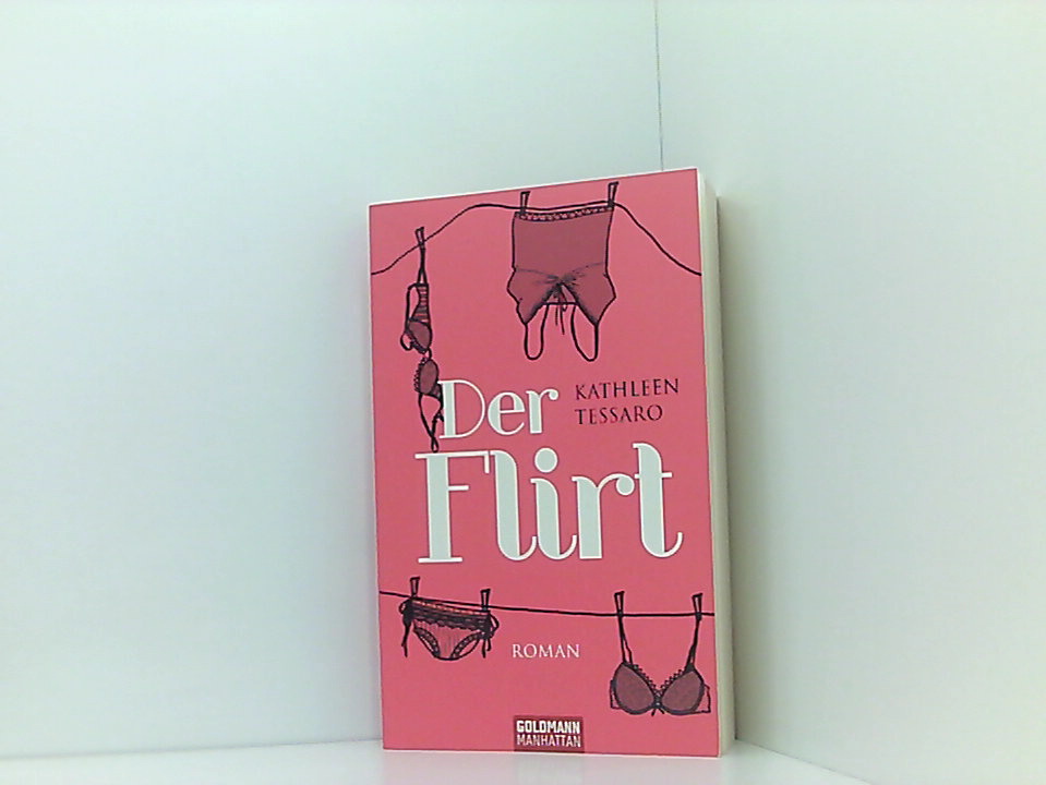 Der Flirt: Roman Roman - Tessaro, Kathleen und Elvira Willems