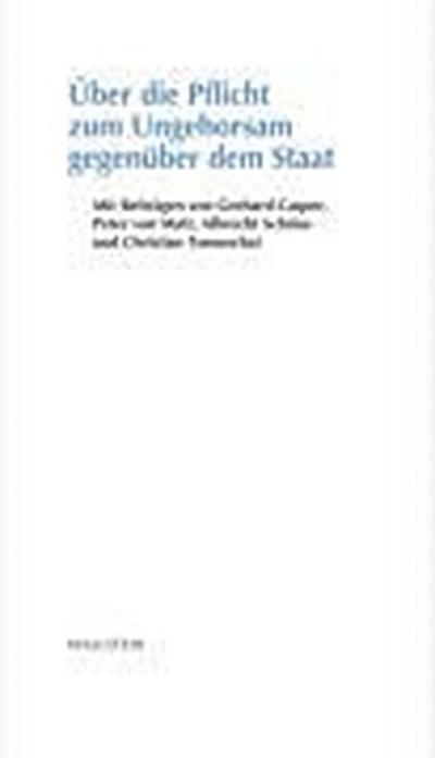 Über die Pflicht zum Ungehorsam gegenüber dem Staat : Mit Beitr. v. Gerhard Casper, Peter von Matt, Albrecht Schöne u. a. - Gerhard Casper