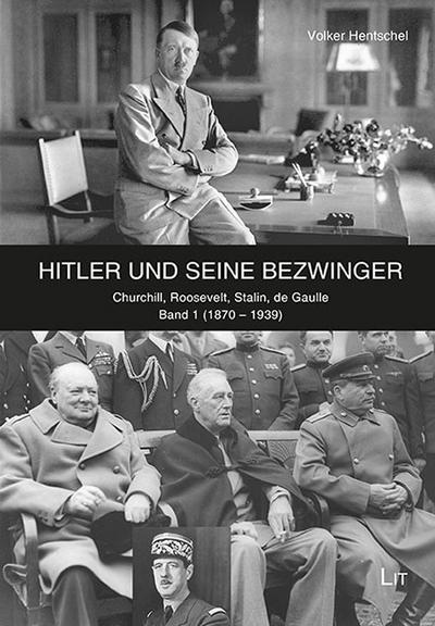 Hitler und seine Bezwinger : Churchill, Roosevelt, Stalin, de Gaulle. Band 1 (1870-1939) und Band 2 (1939-1970) - Volker Hentschel