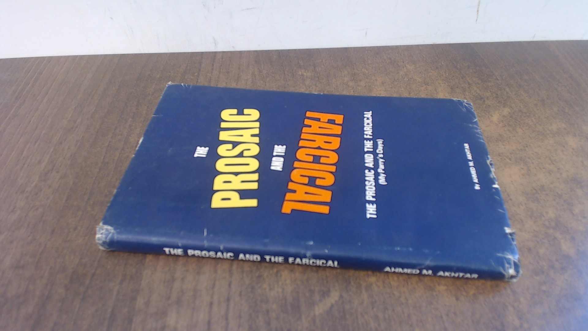 The Prosaic And The Farcical by Ahmed M Akhtar Good (1979