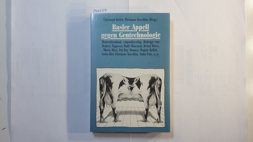 Basler Appell gegen Gentechnologie : Materialienband ; Kongress vom 5./6. November 1988 in Basel - Christoph Keller ; Florianne Koechlin