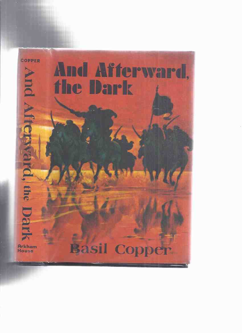 ARKHAM HOUSE: And Afterward the Dark: Seven Tales -by Basil Copper -a Signed Copy / ARKHAM HOUSE (includes: The Spider; The Cave; Dust to Dust; Camera Obscura; The Janissaries of Emilion; Archives of the Dead; The Flabby Men ) - Copper, Basil (signed) ( occasionally wrote as Lee Falk as well )/ ARKHAM HOUSE ( Introduction By Edward Wagenknecht )