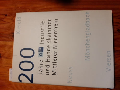 200 Jahre Industrie- und Handelskammer Mittlerer Niederrhein - Porschen, Dieter [Hrsg.]