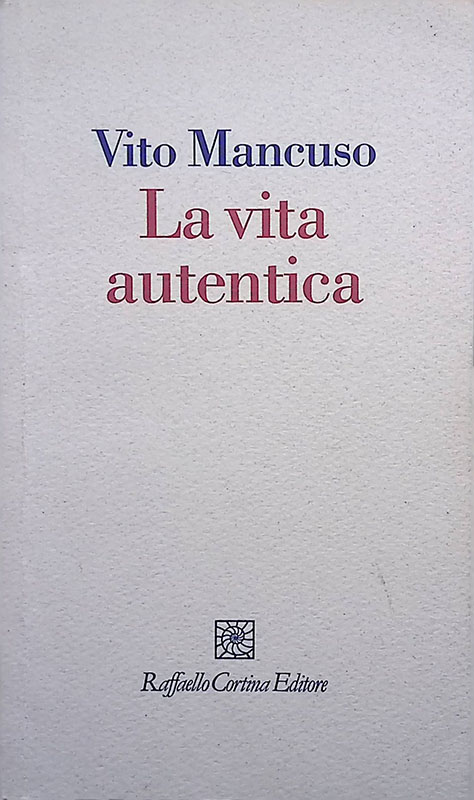 La vita autentica - Mancuso Vito