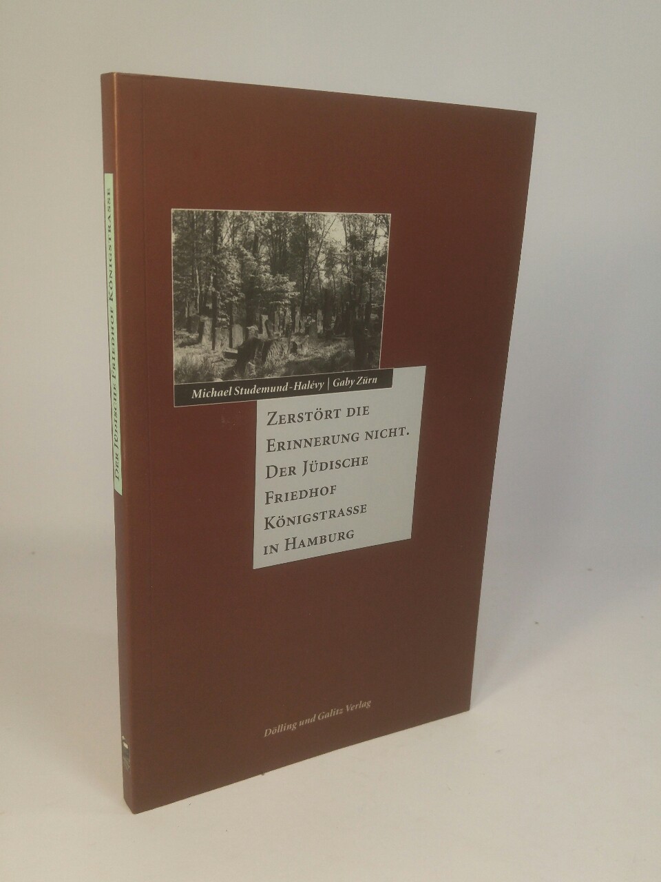 Zerstört die Erinnerung nicht [Neubuch] der jüdische Friedhof Königstrasse in Hamburg - Studemund-Halevy, Michael und Gabriele Zürn