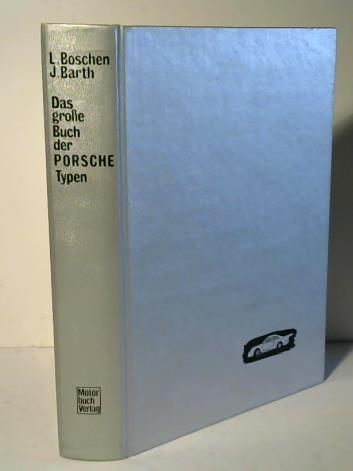 Das grosse Buch der Porsche-Typen. Alle Fahrzeuge von 1948 bis heute - Boschen, Lothar / Barth, Jürgen