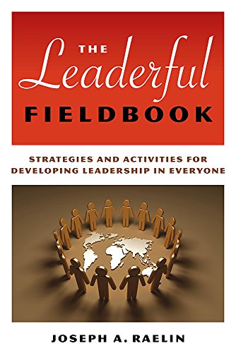 The Leaderful Fieldbook: Strategies and Activities for Developing Leadership in Everyone - Raelin, Joseph A.