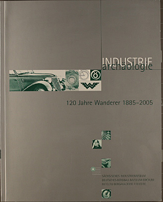 120 Jahre Wanderer 1885 - 2005 : ein Unternehmen aus Chemnitz und seine Geschichte in der aktuellen Forschung. [Sächsisches Industriemuseum Chemnitz .]. Hrsg. von Jörg Feldkamp/Achim Dresler / Industriearchäologie ; 4 - Feldkamp, Jörg (Herausgeber)