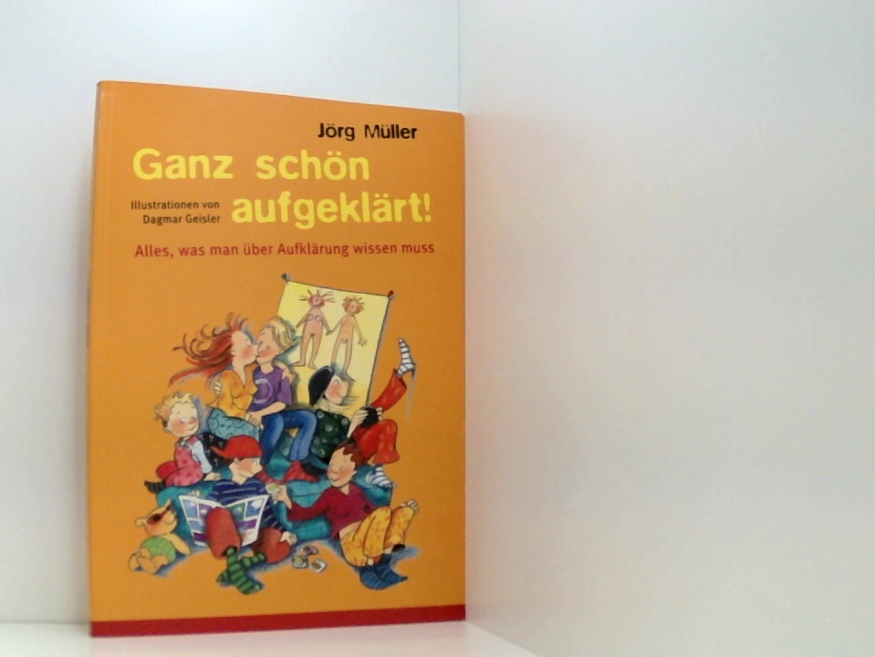 Ganz schön aufgeklärt! Alles, was man über Aufklärung wissen muss. - Müller, Jörg und Dagmar Geisler