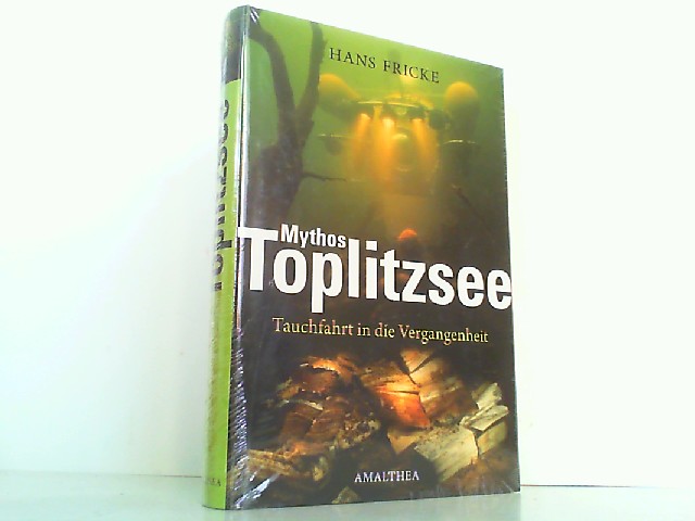Mythos Toplitzsee: Tauchfahrt in die Vergangenheit. Meine Zeitreise. - Fricke, Hans