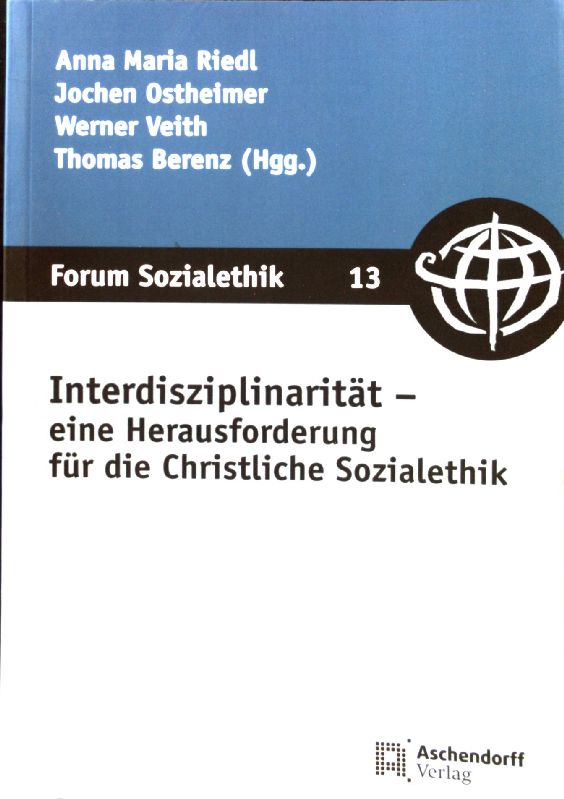 Interdisziplinarität - eine Herausforderung für die Christliche Sozialethik. Forum Sozialethik ; Bd. 13 - Riedl, Anna Maria und Jochen Ostheimer