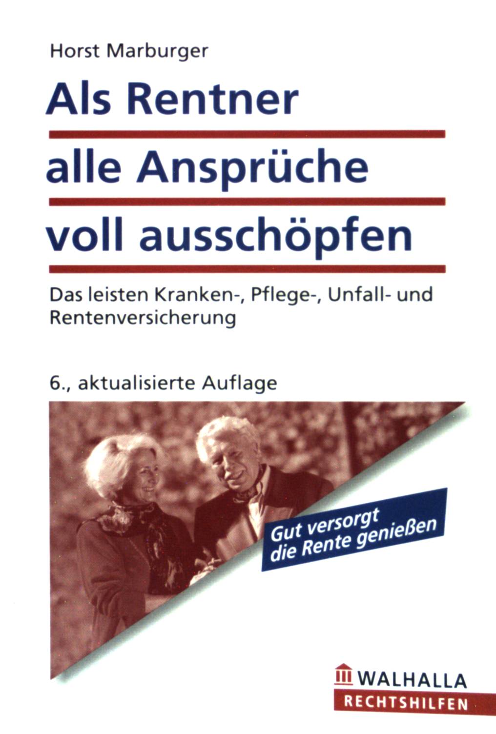 Als Rentner alle Ansprüche voll ausschöpfen : das leisten Kranken-, Pflege-, Unfall- und Rentenversicherung ; [gut versorgt die Rente genießen]. Walhalla Rechtshilfen - Marburger, Horst