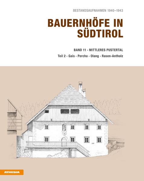 Bauernhöfe in Südtirol Band 11/2 Bestandsaufnahmen 1940-1943: Mittleres Pustertal Teil 2 - Gais, Percha, Olang, Rasen-Antholz - Stampfer, Helmut