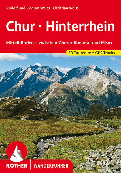 Chur - Hinterrhein. 50 Touren. Mit GPS-Tracks Mittelbünden - zwischen Churer Rheintal und Misox - Weiss, Rudolf, Siegrun Weiss und Christian Weiss