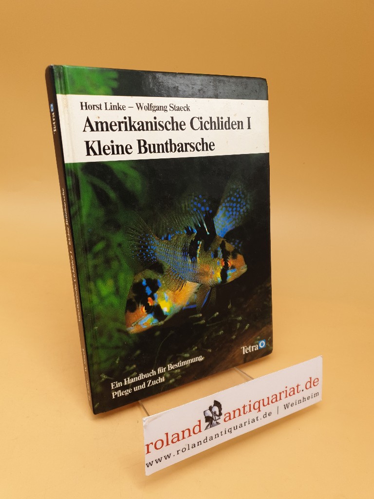 Amerikanische Cichliden I - Kleine Buntbarsche ; Ein Handbuch für Bestimmung, Pflege und Zucht - Linke, Horst und Wolfgang Staeck