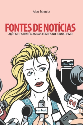 Fontes de notï¿½cias: aï¿½ï¿½es e estratï¿½gias das fontes no jornalismo (Paperback or Softback) - Schmitz, Aldo