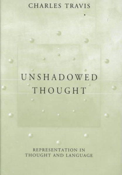 Unshadowed Thought : Representation in Thought and Language - Travis, Charles