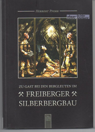 Zu Gast bei den Bergleuten im Freiberger Silberbergbau - Herbert Pforr
