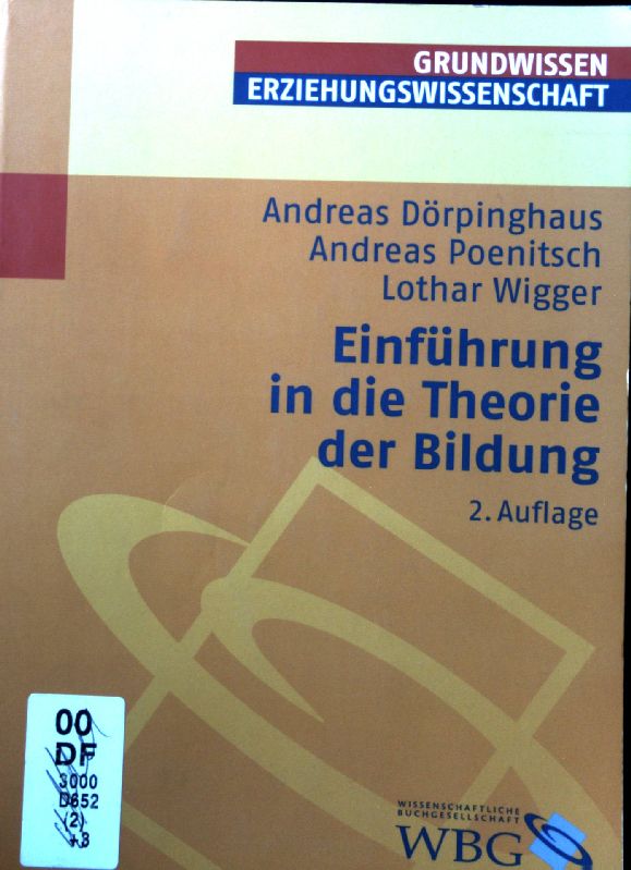 Einführung in die Theorie der Bildung. Grundwissen Erziehungswissenschaft - Dörpinghaus, Andreas, Andreas Poenitsch Lothar Wigger u. a.