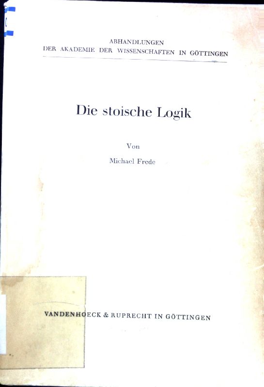 Die stoische Logik. Abhandlungen der Akademie der Wissenschaften in Göttingen, Philologisch-Historische Klasse ; F. 3, Nr. 88 - Frede, Michael