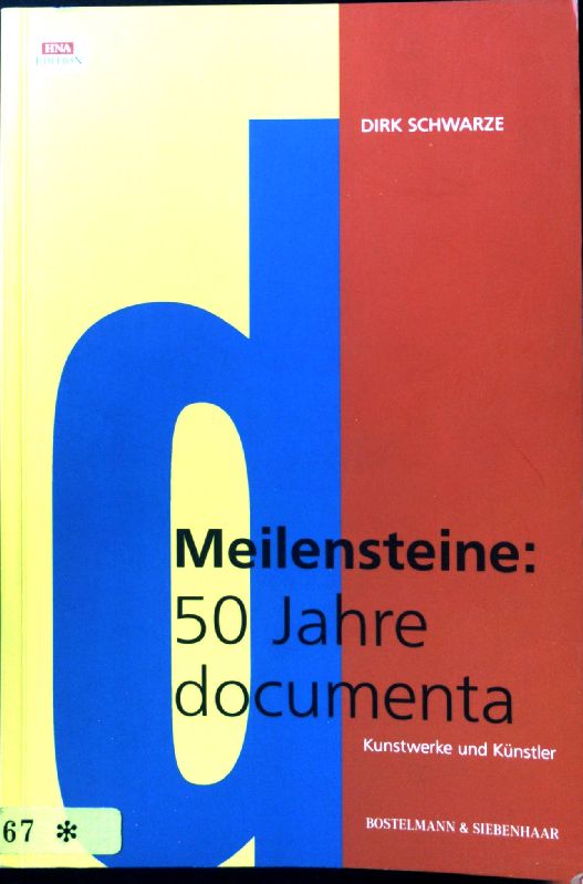 Meilensteine : 50 Jahre Documenta : Kunstwerke und Künstler. HNA-Edition - Schwarze, Dirk