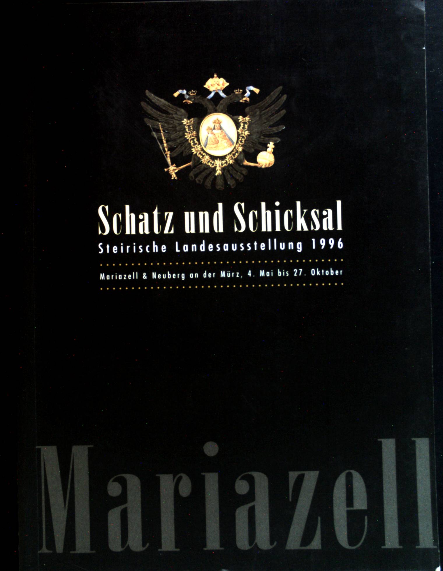 Schatz und Schicksal : Steirische Landesausstellung 1996. Mariazell. - Eberhart, Helmut