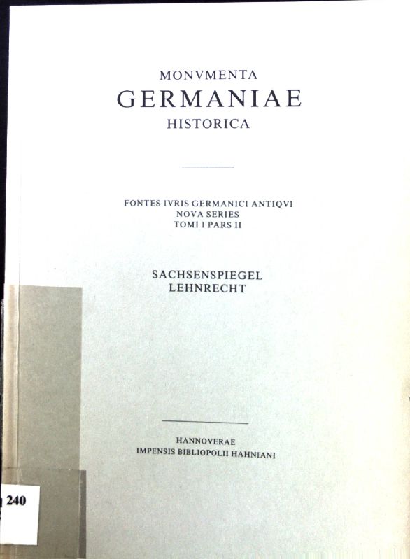 Fontes iuris Germanici antiqui, Nova Series. Sachsenspiegel. Lehnrecht / Fontes iuris Germanici antiqui, Nova Series ; Bd 1/2; Monumenta Germaniae Historica. '/Hahn /Hiersemann'; LEGES - Eckhardt, Karl A.