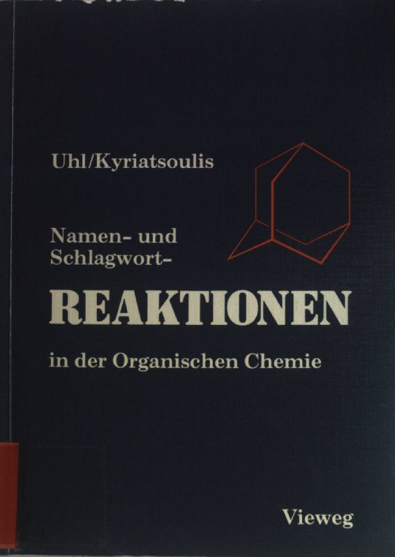 Namen- und Schlagwortreaktionen in der organischen Chemie. - Uhl, Wolfgang und Apostolos Kyriatsoulis