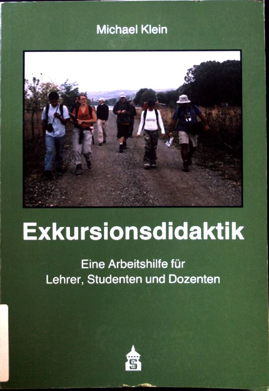 Exkursionsdidaktik : eine Arbeitshilfe für Lehrer, Studenten und Dozenten ; inklusive neuer Kapitel zur Erlebnispädagogik. - Klein, Michael