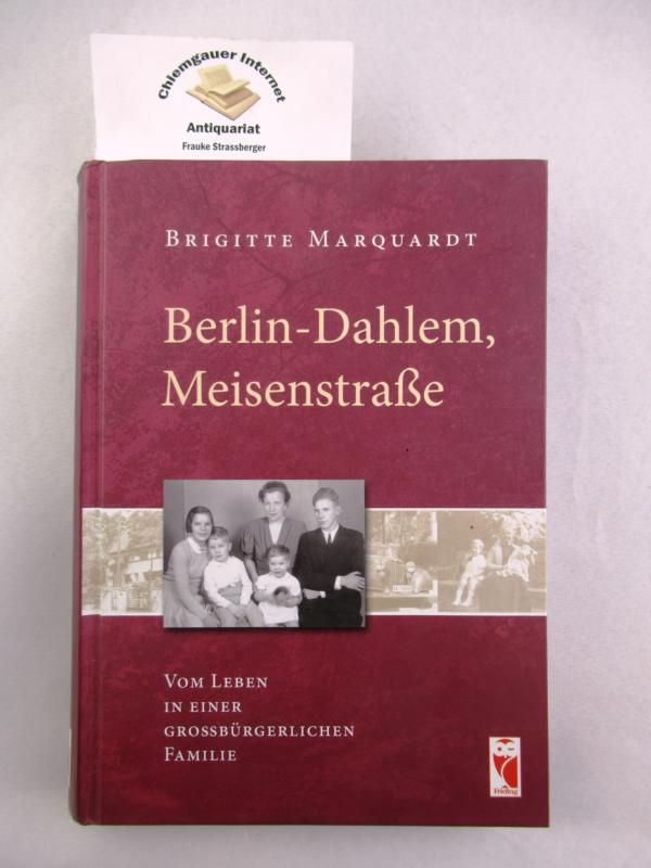 Berlin-Dahlem, Meisenstraße : vom Leben in einer großbürgerlichen Familie. - Marquardt, Brigitte