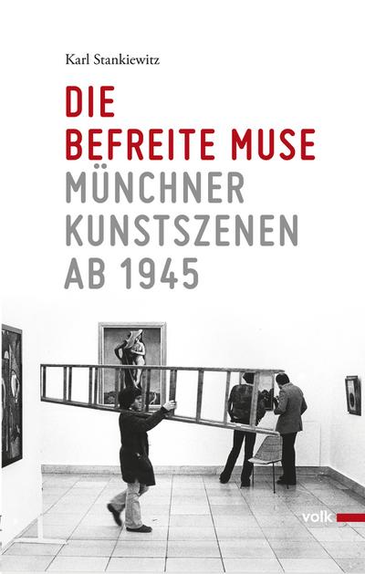Die befreite Muse : Münchner Kunstszenen ab 1945 - Karl Stankiewitz