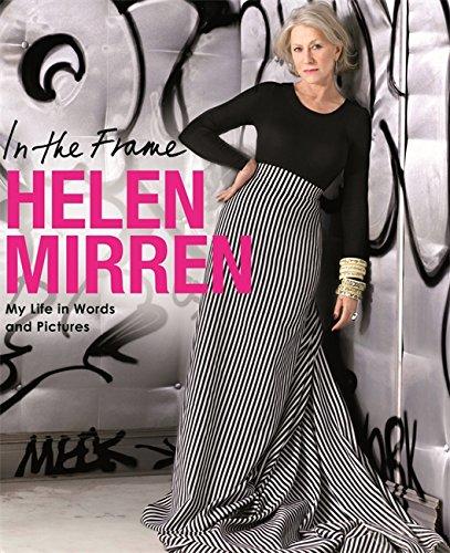 In The Frame: My Life In Words And Pictures - Helen Mirren