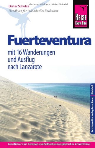 Insel Fuerteventura [mit 16 Wanderungen und Ausflug nach Lanzarote ; Handbuch für individuelles Entdecken ; Reiseführer zum Bereisen und Entdecken des spanischen Atlantikinsel] - Schulze, Dieter