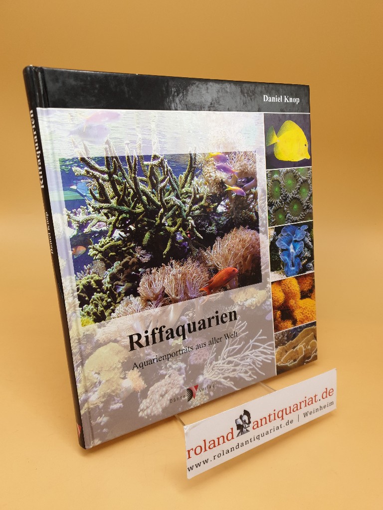 Riffaquarien ; Aquarienporträts aus aller Welt - Knop, Daniel